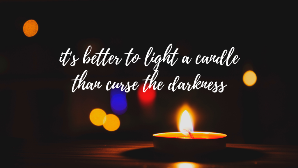 it's better to light a candle than curse the darkness Missionaries of